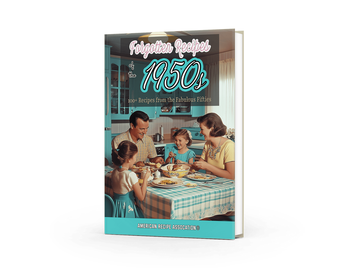 Forgotten Recipes of the Fabulous Fifties (50s) Cookbook - eBook